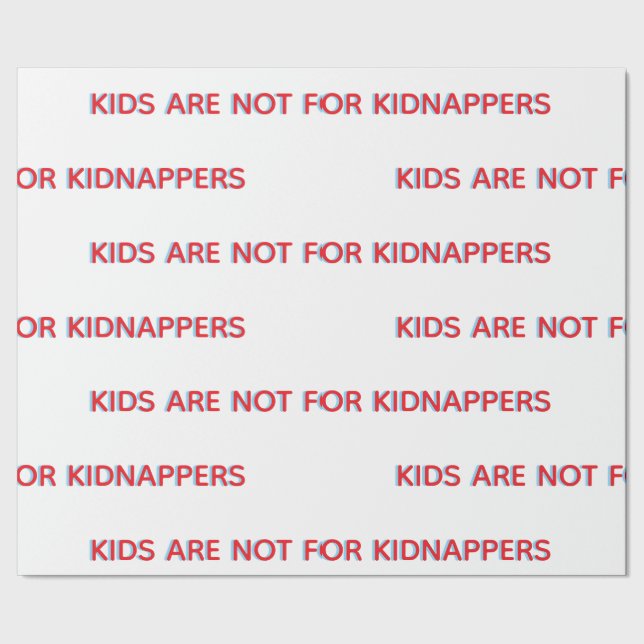 KIDS ARE NOT FOR KIDNAPPERS WRAPPING PAPER (Seam)
