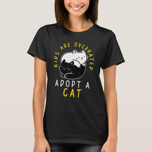 Kids are overrated adopt a Cat  DINK 4 T-Shirt (Front)