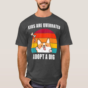 Kids Are Overrated Adopt A Dog Idea For Corgi Love T-Shirt