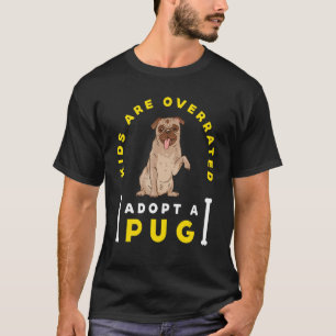 Kids are overrated adopt a Pug DINK 2 T-Shirt