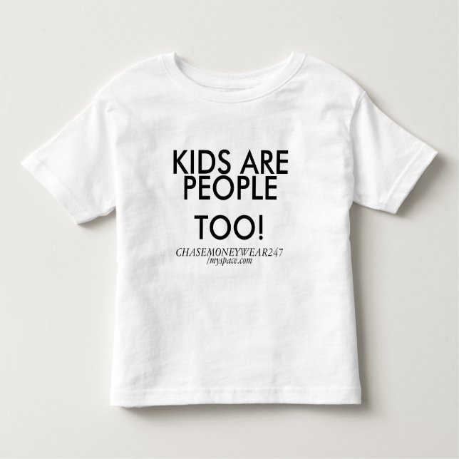 KIDS ARE , PEOPLE TOO!, CHASEMONEYWEAR247, /mys... Toddler T-Shirt (Front)