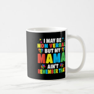 Kids Autism I May Be Non Verbyl But My Mama Ain't Coffee Mug