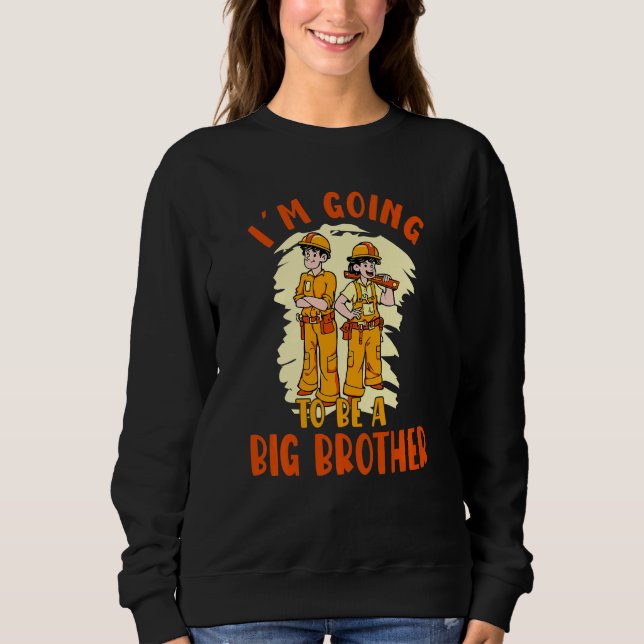 Kids Big Brother Construction Worker Going To Be A Sweatshirt (Front)