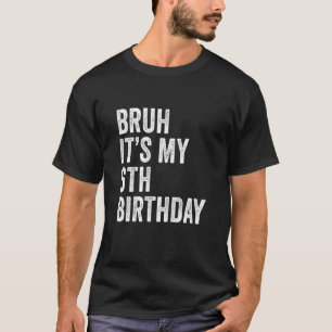 Kids Bruh It's My 6th Birthday  6 Years Old  Sixth T-Shirt