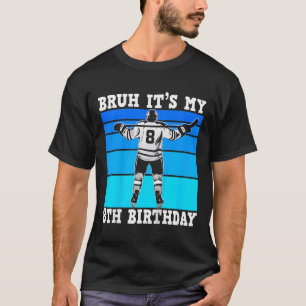 Kids Bruh It's My 8th Birthday Ice Hockey Boys 8 Y T-Shirt