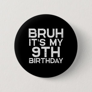 Kids Bruh Its My 9th Birthday 9 Year Old Bday Meme 6 Cm Round Badge