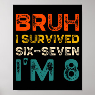Kids bruh survived six seven i’m 8 years toddler poster