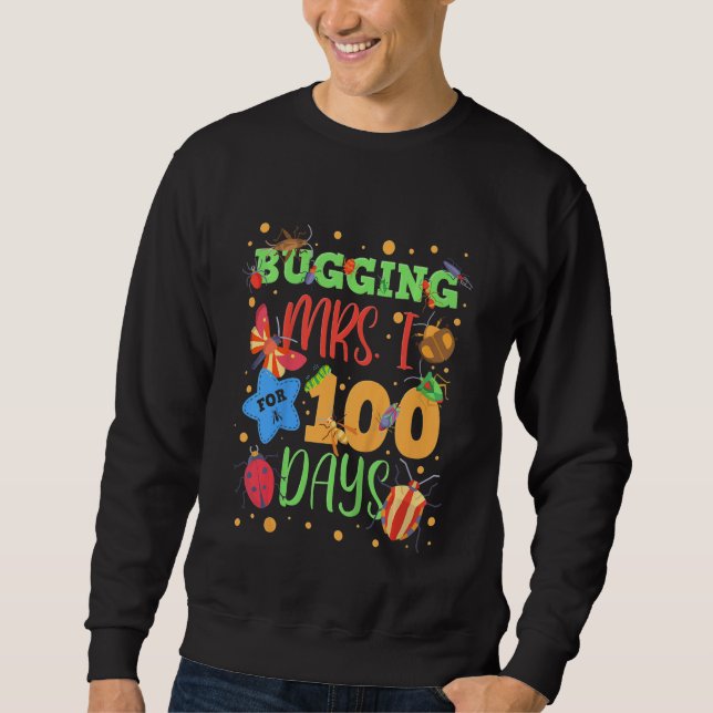 Kids Bugging Mrs I For 100 Days Of School First Gr Sweatshirt (Front)