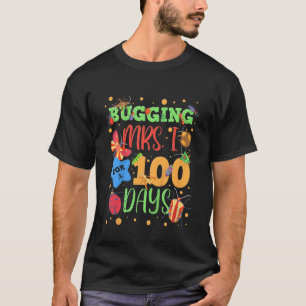 Kids Bugging Mrs I For 100 Days Of School First Gr T-Shirt