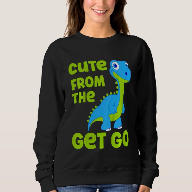 Kids Cute Dinosaur Cute From The Get Go Little Boy Sweatshirt (Front)
