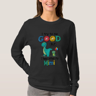 Kids Cute I Try To Be Good But I Take After My Mim T-Shirt