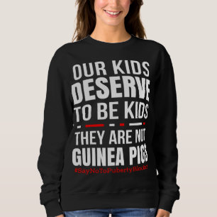 Kids Deserve to be Kids, They Are Not Guinea Pigs Sweatshirt