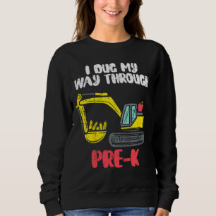 Kids Digger I Dug My Way Through Pre K Excavator L Sweatshirt