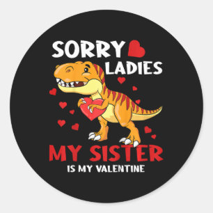 Kids Dino Sorry Ladies My Sister Is My Valentine T Classic Round Sticker