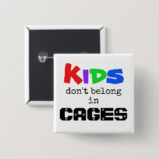 Kids don't belong in CAGES 15 Cm Square Badge