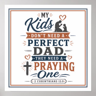 Kids Don't Need Perfect Dad They Need Praying One Poster