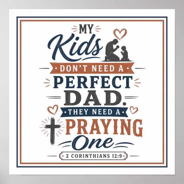 Kids Don't Need Perfect Dad They Need Praying One Poster (Front)