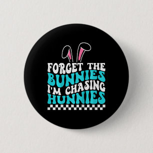 Kids Easter Forget The Bunnies I'm Chasing Hunnies 6 Cm Round Badge