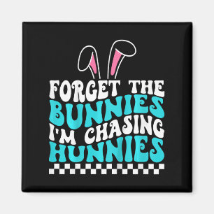 Kids Easter Forget The Bunnies I'm Chasing Hunnies Magnet