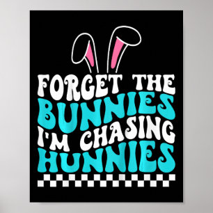 Kids Easter Forget The Bunnies I'm Chasing Hunnies Poster