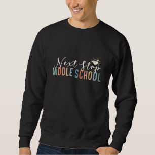 Kids Elementary Graduation Next Stop Middle School Sweatshirt