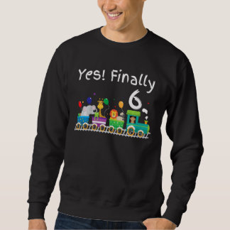 Kids Finally 6 Sixth 6th Birthday Party Train Zoo  Sweatshirt