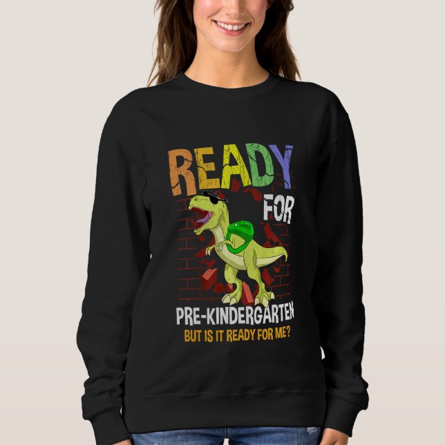 Kids First Day Of Pre-Kindergarten Boy Dino Ready  Sweatshirt (Front)