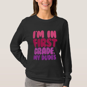 Kids First Grader Im In First Grade My Dudes First T-Shirt