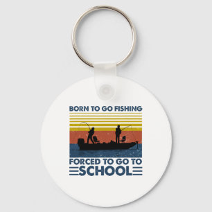 Kids Fishing Shirt Born To Go Fishing Forced To Go Key Ring