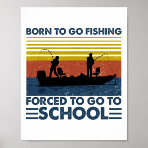 Kids Fishing Shirt Born To Go Fishing Forced To Go Poster