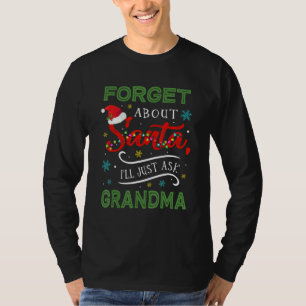 Kids Forget About Santa I'll Just Ask My Grandma F T-Shirt