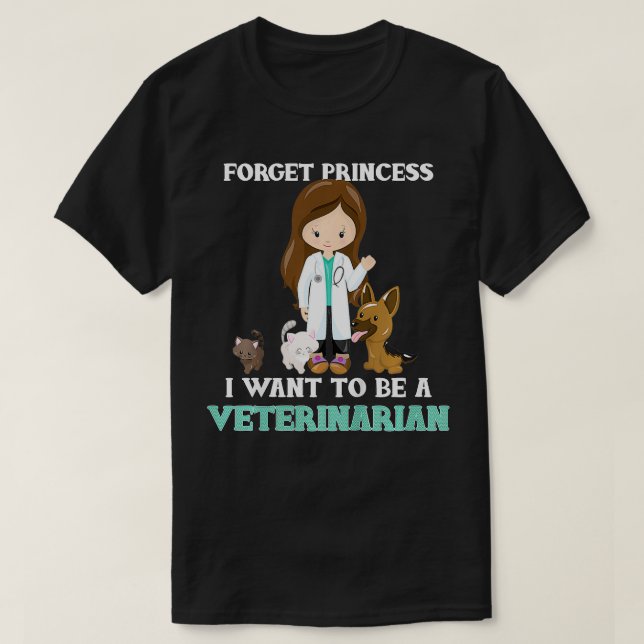 Kids Forget I Want to Be a Veterinarian  T-Shirt (Design Front)