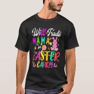 Kids Funny Will Trade Mama For Easter Candy Cute B T-Shirt