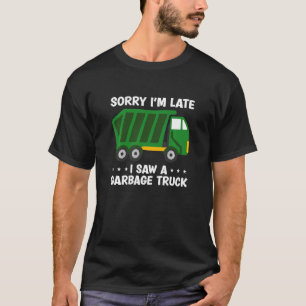 Kids Garbage Truck Boys Sorry I'M Late I Saw A Gar T-Shirt