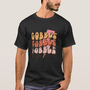 Kids Gobble Gobble Gobble Till You Wobble Thanksgi T-Shirt