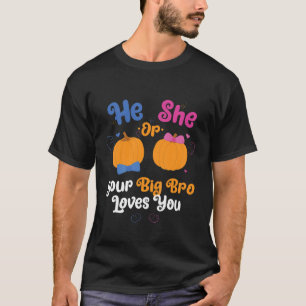 Kids He Or She Your Big Bro Loves You Gender Revea T-Shirt
