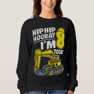 Kids Hip Hip Hooray I'm 8 Today 8 Years Excavator Sweatshirt