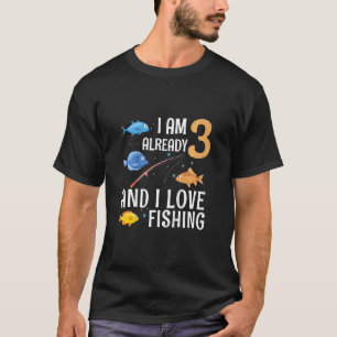 Kids I Am Already 3 And I Love Fishing 3 Year Old T-Shirt