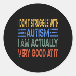 Kids I Don't Struggle With Autism I Am Actually Ve Classic Round Sticker