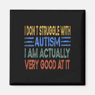 Kids I Don't Struggle With Autism I Am Actually Ve Magnet