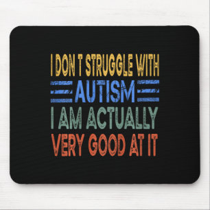 Kids I Don't Struggle With Autism I Am Actually Ve Mouse Pad