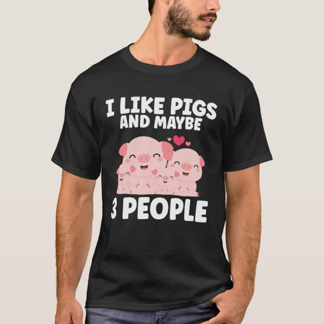 Kids I Like Pigs And Maybe 3 People T-Shirt (Front)
