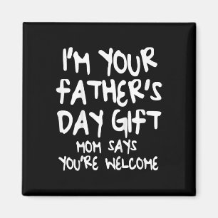 Kids I&#; m Your Father&#; s Day Gift Mum Says You Magnet