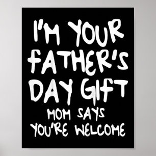Kids I&#; m Your Father&#; s Day Gift Mum Says You Poster