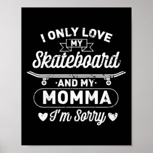 Kids I Only Love My Skateboard And My Momma For A Poster