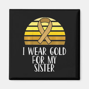 Kids I Wear Gold for My Sister Childhood Cancer Aw Magnet