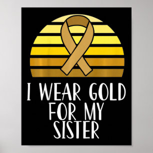 Kids I Wear Gold For My Sister Childhood Cancer Aw Poster