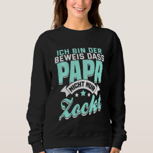 Kids Ich Bin Der Prove Dass Papa Nicht Nur Zocktga Sweatshirt