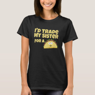 Kids I'd Trade My Sister For A Taco T-Shirt