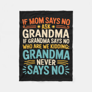 Kids If Mom Says No Ask Grandma Funny Beloved Gran Fleece Blanket